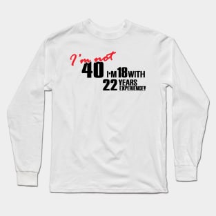 I'm not 40 Long Sleeve T-Shirt